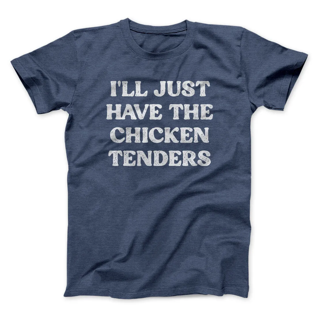 I'll Just Have The Chicken Tenders Men/Unisex T-Shirt