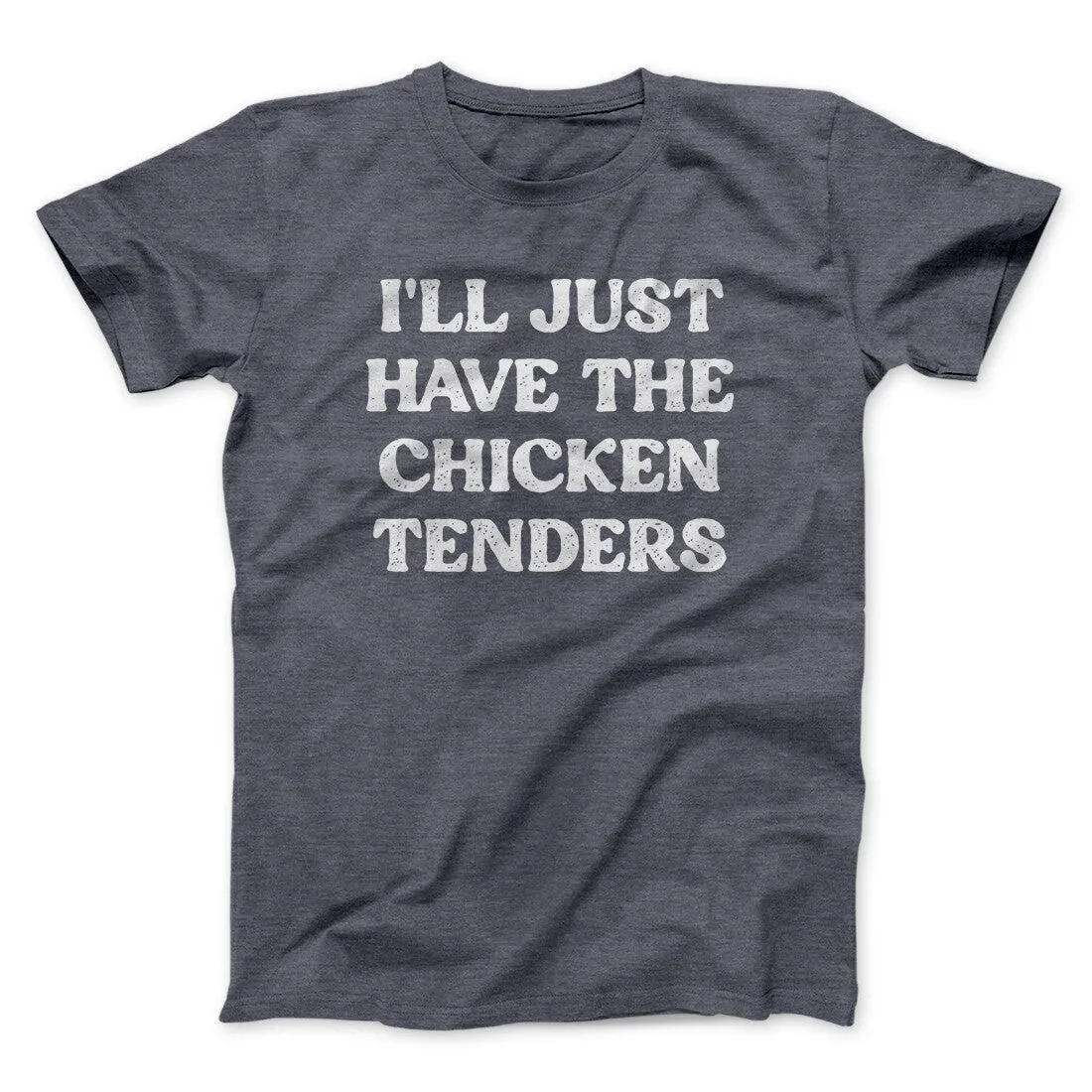I'll Just Have The Chicken Tenders Men/Unisex T-Shirt