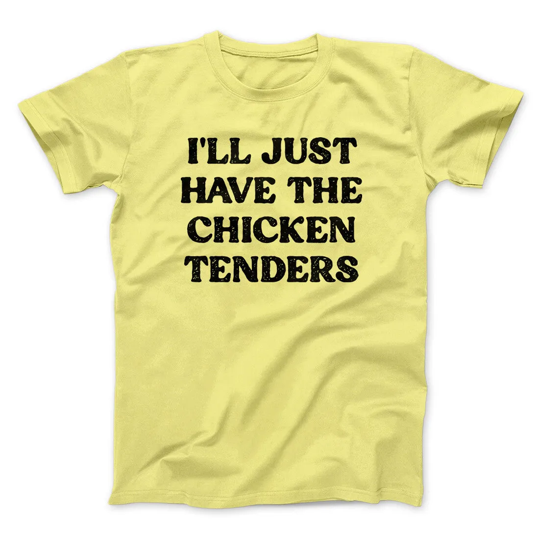 I'll Just Have The Chicken Tenders Men/Unisex T-Shirt