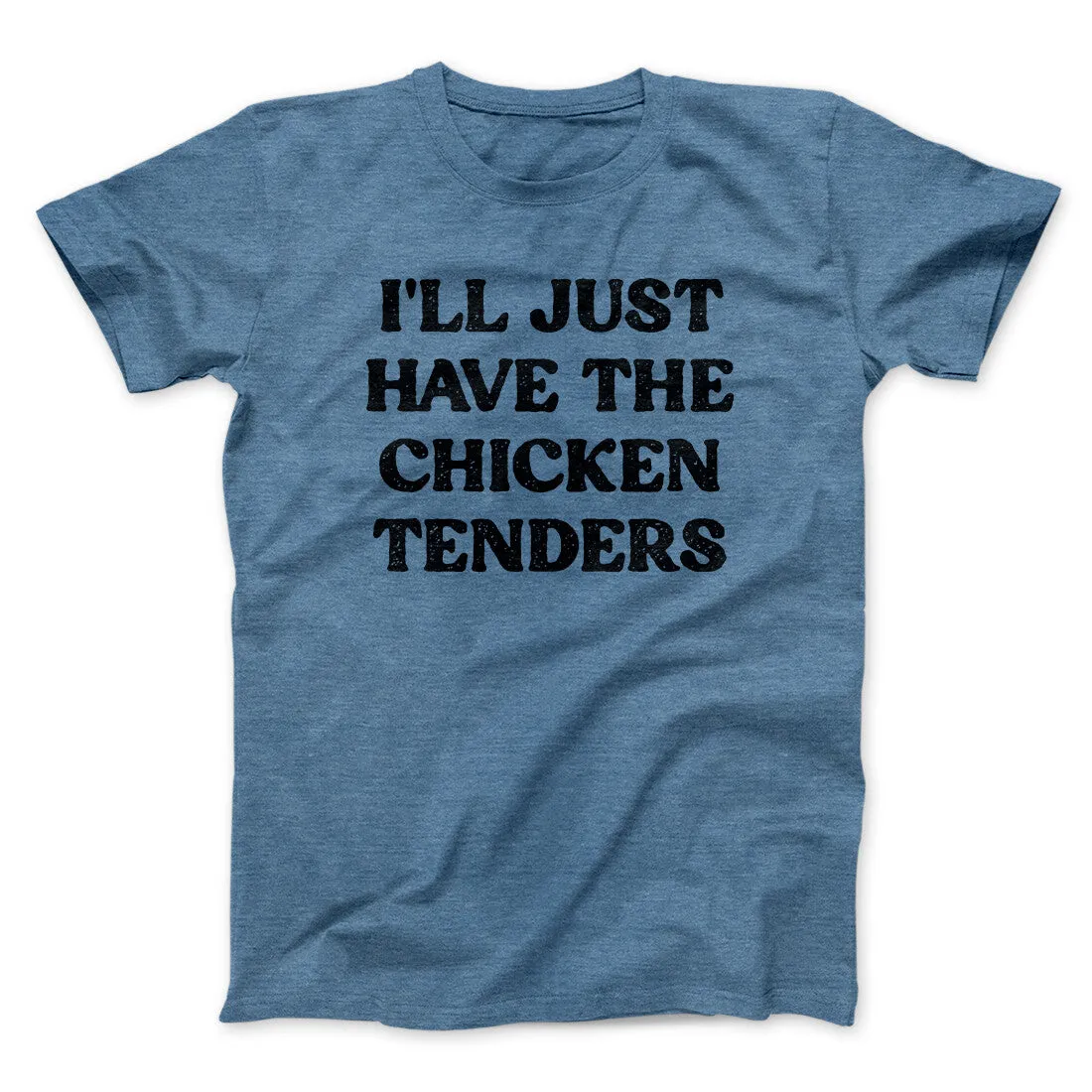 I'll Just Have The Chicken Tenders Men/Unisex T-Shirt