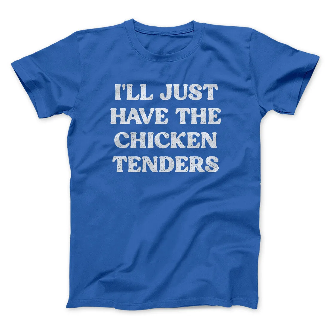 I'll Just Have The Chicken Tenders Men/Unisex T-Shirt