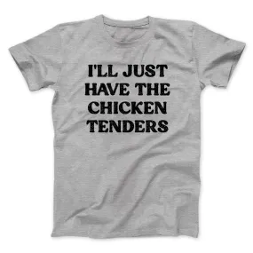 I'll Just Have The Chicken Tenders Men/Unisex T-Shirt