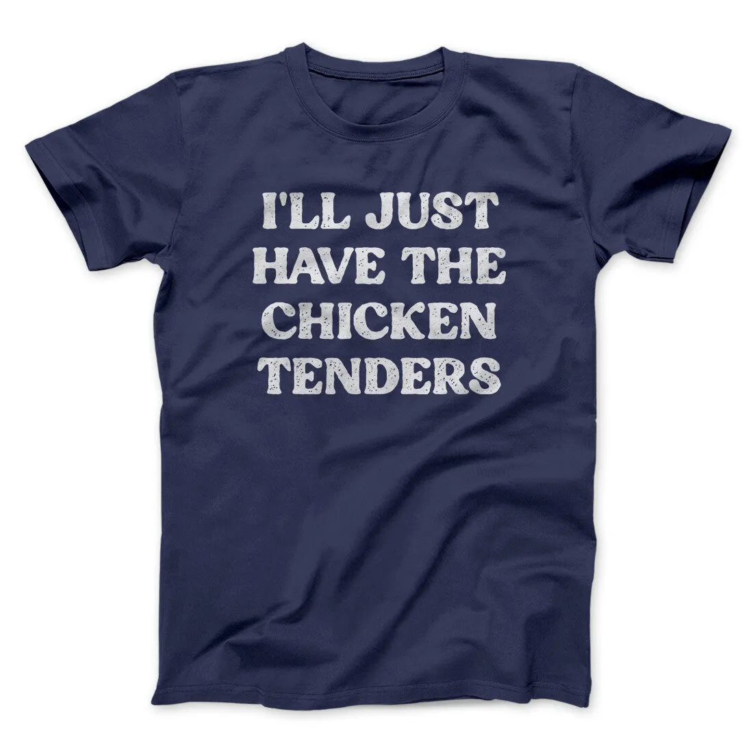 I'll Just Have The Chicken Tenders Men/Unisex T-Shirt