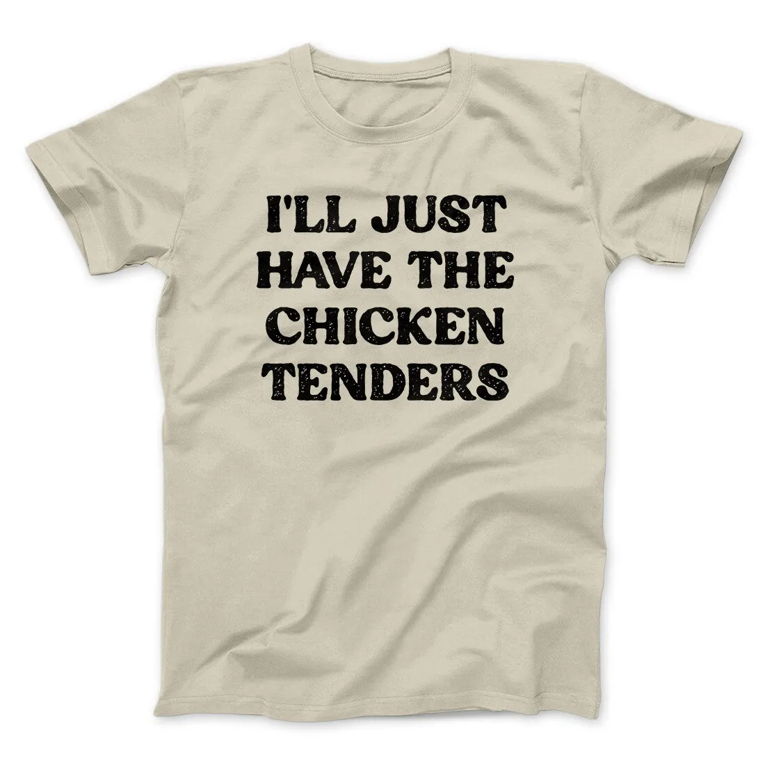 I'll Just Have The Chicken Tenders Men/Unisex T-Shirt