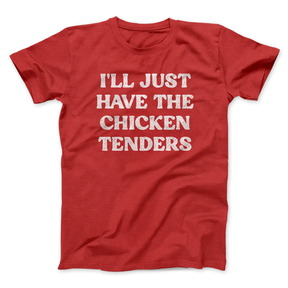 I'll Just Have The Chicken Tenders Men/Unisex T-Shirt