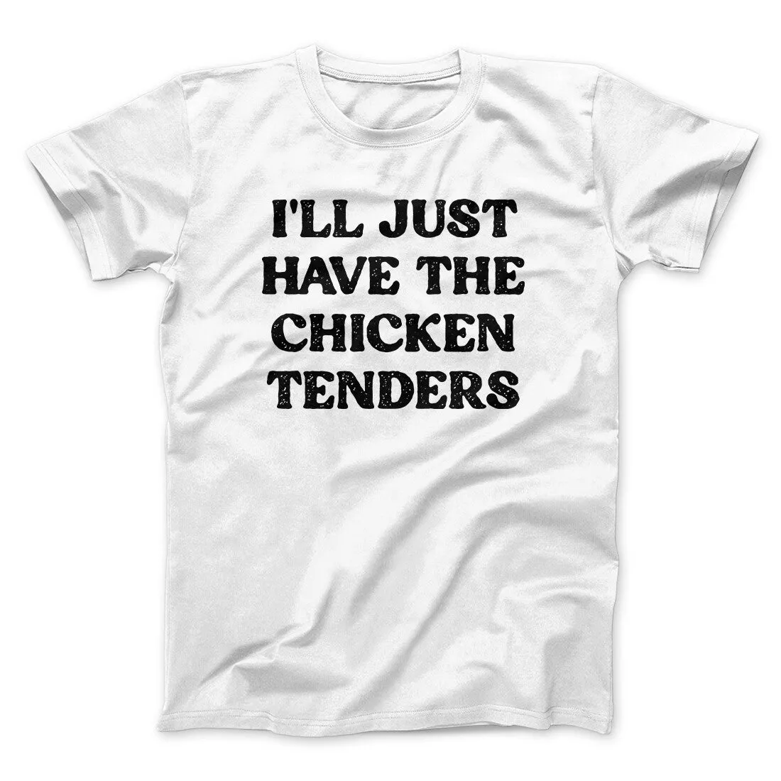 I'll Just Have The Chicken Tenders Men/Unisex T-Shirt